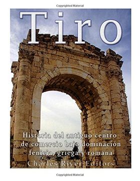 portada Tiro: Historia del Antiguo Centro de Comercio Bajo Dominación Fenicia, Griega y Romana (in Spanish)