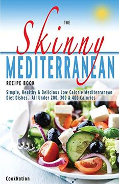 portada The Skinny Mediterranean Recipe Book: Healthy, Delicious & Low Calorie Mediterranean Dishes. All Under 300, 400 & 500 Calories (in English)