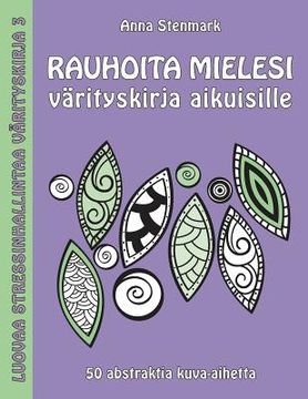 portada Rauhoita mielesi värityskirja aikuisille: 50 abstraktia kuva-aihetta (in Finnish)