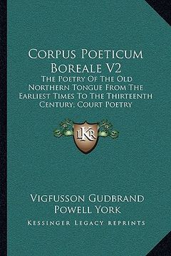 portada corpus poeticum boreale v2: the poetry of the old northern tongue from the earliest times to the thirteenth century; court poetry (in English)