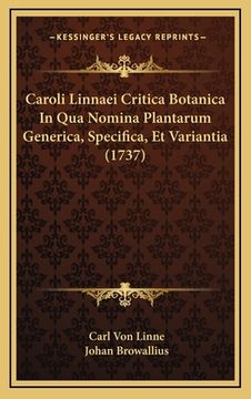 portada Caroli Linnaei Critica Botanica In Qua Nomina Plantarum Generica, Specifica, Et Variantia (1737) (en Latin)