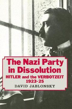 portada the nazi party in dissolution: hitler and the verbotzeit, 1923-1925 (en Inglés)