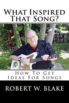 portada What Inspired That Song?: How To Get Ideas For Songs (en Inglés)