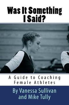 portada Was It Something I Said? A Guide to Coaching Female Athletes (in English)
