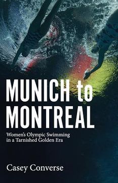 portada Munich to Montreal: Women's Olympic Swimming in a Tarnished Golden Era (in English)