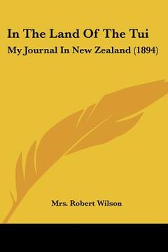 portada in the land of the tui: my journal in new zealand (1894) (en Inglés)