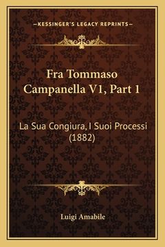 portada Fra Tommaso Campanella V1, Part 1: La Sua Congiura, I Suoi Processi (1882) (in Italian)