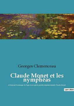 portada Claude Monet et les nymphéas: L'étonnant hommage du Tigre à son ami le peintre impressionniste Claude Monet (en Francés)