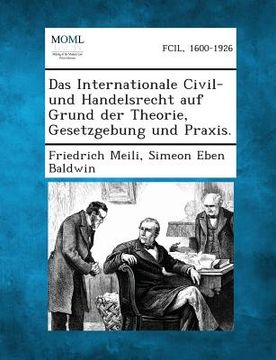 portada Das Internationale Civil-Und Handelsrecht Auf Grund Der Theorie, Gesetzgebung Und Praxis. (en Alemán)