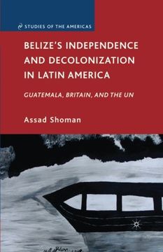 portada Belize’s Independence and Decolonization in Latin America: Guatemala, Britain, and the UN (Studies of the Americas)