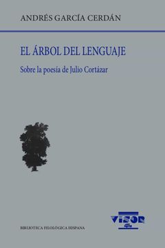 portada El Árbol del Lenguaje: Sobre la Poesía de Julio Cortázar: 252 (Biblioteca Filológica Hispana) (in Spanish)