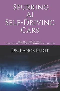 portada Spurring AI Self-Driving Cars: Practical Advances in Artificial Intelligence and Machine Learning (en Inglés)