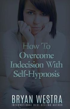 portada How To Overcome Indecision With Self-Hypnosis (en Inglés)