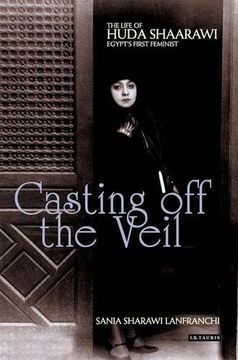 portada Casting off the Veil: The Life of Huda Shaarawi, Egypt's First Feminist