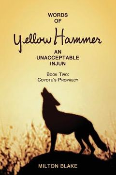 portada Words of Yellow Hammer an Unacceptable Injun: Coyote's Prophecy (in English)