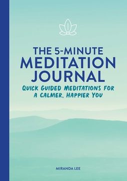 portada The 5-Minute Meditation Journal: Quick Guided Meditations for a Calmer, Happier you (in English)