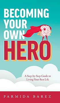 portada Becoming Your own Hero: A Step-By-Step Guide to Living Your Best Life (en Inglés)