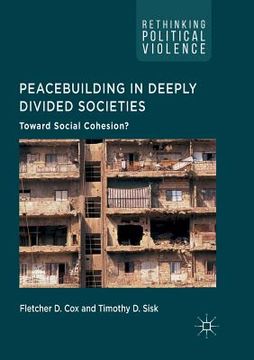 portada Peacebuilding in Deeply Divided Societies: Toward Social Cohesion? (en Inglés)