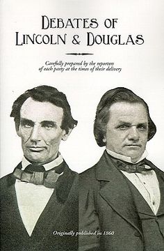 portada debates of lincoln & douglas: carefully prepared by the reporters of each party at the times of their delivery