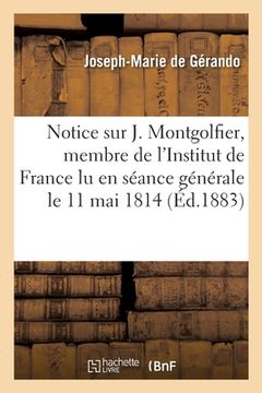 portada Notice Sur M. Joseph Montgolfier, Membre de l'Institut de France Lu: En Séance Générale, Le 11 Mai 1814 (en Francés)