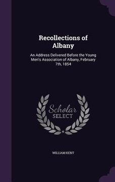 portada Recollections of Albany: An Address Delivered Before the Young Men's Association of Albany, February 7th, 1854 (en Inglés)