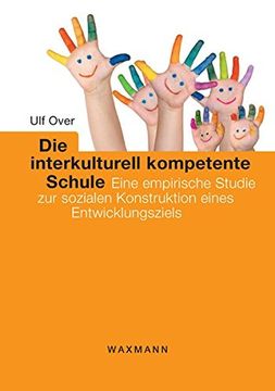 portada Die Interkulturell Kompetente Schule: Eine Empirische Studie zur Sozialen Konstruktion Eines Entwicklungsziels (in German)