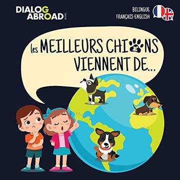 portada Les Meilleurs Chiens Viennent de… (Bilingue Français-English): Une Recherche à Travers le Monde Pour Trouver la Race de Chien Parfaite (en Francés)