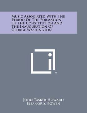 portada Music Associated with the Period of the Formation of the Constitution and the Inauguration of George Washington (en Inglés)
