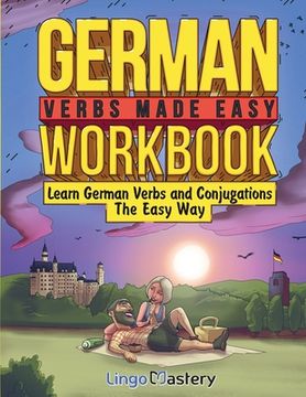 portada German Verbs Made Easy Workbook: Learn German Verbs and Conjugations The Easy Way (in English)