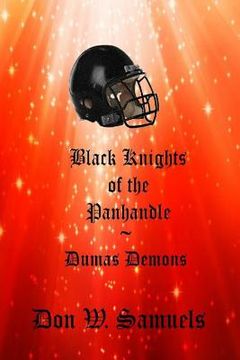portada Black Knights of the Panhandle: Dumas Demons (en Inglés)