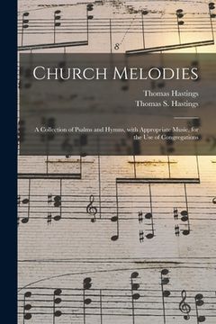 portada Church Melodies: a Collection of Psalms and Hymns, With Appropriate Music, for the Use of Congregations (in English)