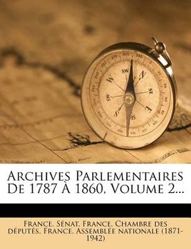 portada Archives Parlementaires de 1787 1860, Volume 2... (en Francés)