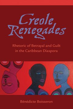 portada Creole Renegades: Rhetoric of Betrayal and Guilt in the Caribbean Diaspora (en Inglés)