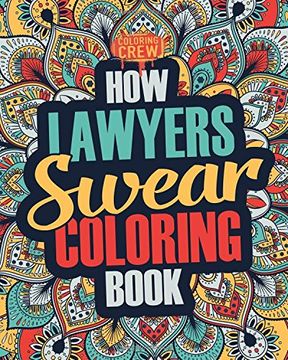 portada How Lawyers Swear Coloring Book: A Funny, Irreverent, Clean Swear Word Lawyer Coloring Book Gift Idea (Lawyer Coloring Books) (Volume 1) (en Inglés)