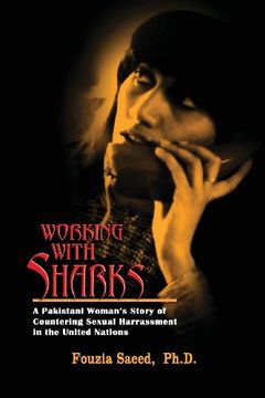 portada Working with Sharks: A Pakistani Woman's Story of Sexual Harassment in the United Nations - From Personal Grievance to Public Law