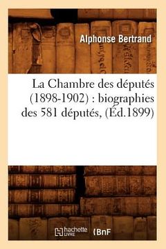 portada La Chambre Des Députés (1898-1902): Biographies Des 581 Députés, (Éd.1899) (in French)