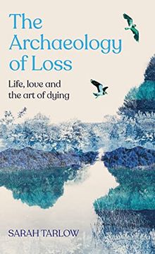 portada The Archaeology of Loss: Life, Love and the art of Dying