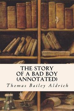 portada The Story of a Bad Boy (annotated) (en Inglés)