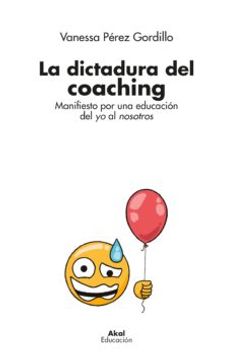 portada La Dictadura del Coaching: Manifiesto por una Educacion del yo al Nosotros (in Spanish)