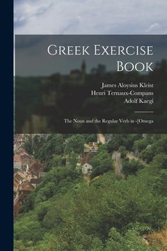 portada Greek Exercise Book: The Noun and the Regular Verb in -[Omega (en Inglés)