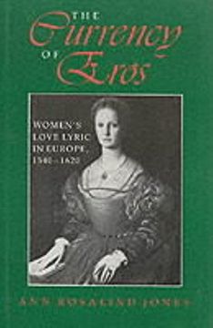 portada The Currency of Eros: Women's Love Lyric in Europe, 1540--1620 (en Inglés)