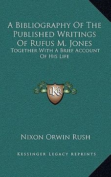 portada a bibliography of the published writings of rufus m. jones: together with a brief account of his life (en Inglés)