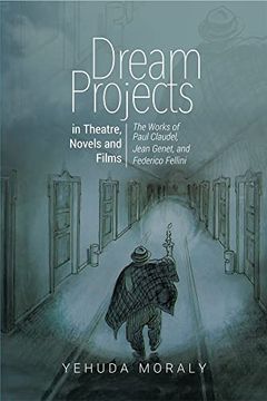 portada Dream Projects in Theatre, Novels and Films: The Works of Paul Claudel, Jean Genet, and Federico Fellini (in English)