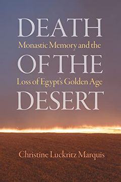 portada Death of the Desert: Monastic Memory and the Loss of Egypt'S Golden age (Divinations: Rereading Late Ancient Religion) (en Inglés)