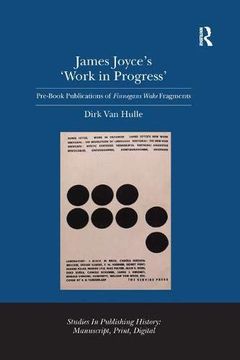portada James Joyce's 'work in Progress': Pre-Book Publications of Finnegans Wake Fragments (Studies in Publishing History: Manuscript, Print, Digital) 