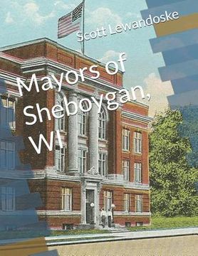 portada Mayors of Sheboygan, Wi (en Inglés)