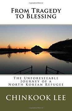portada From Tragedy to Blessing: The Unforeseeable Journey of a North Korean Refugee (en Inglés)