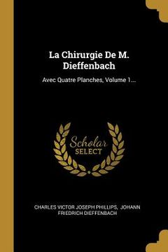 portada La Chirurgie De M. Dieffenbach: Avec Quatre Planches, Volume 1... (in French)
