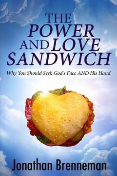 portada The Power-and-Love Sandwich: Why You Should Seek God's Face AND His Hand (en Inglés)