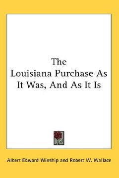 portada the louisiana purchase as it was, and as it is (en Inglés)